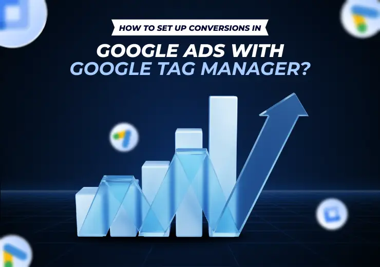 How to set up conversions in Google Ads with Google Tag Manager?